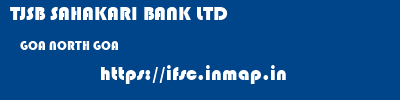 TJSB SAHAKARI BANK LTD  GOA NORTH GOA    ifsc code